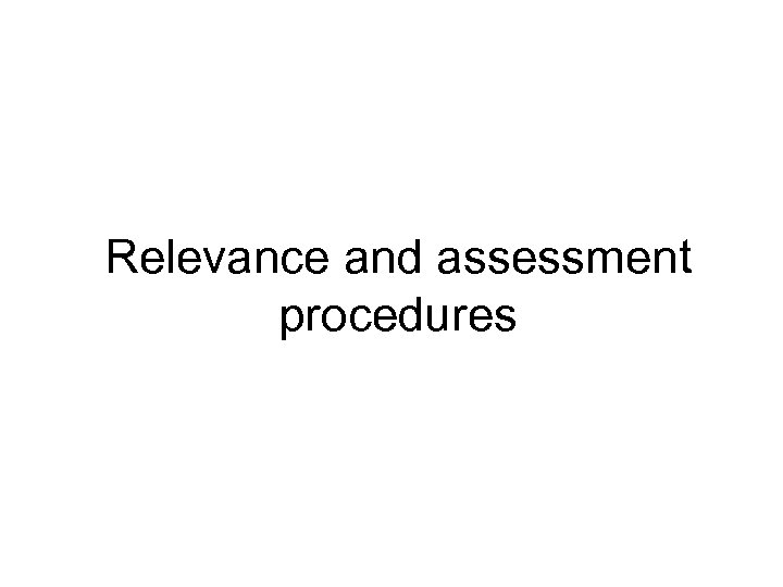 Relevance and assessment procedures 