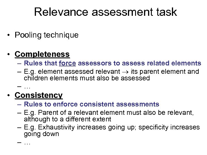 Relevance assessment task • Pooling technique • Completeness – Rules that force assessors to