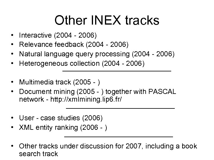 Other INEX tracks • • Interactive (2004 - 2006) Relevance feedback (2004 - 2006)