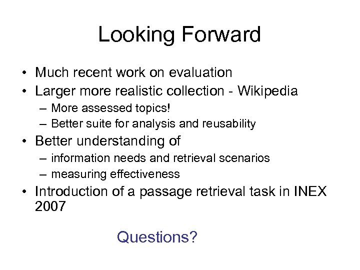Looking Forward • Much recent work on evaluation • Larger more realistic collection -