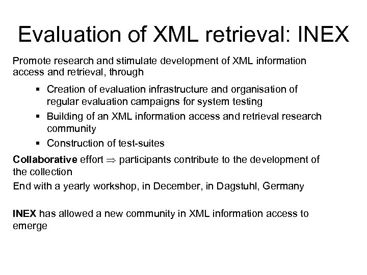 Evaluation of XML retrieval: INEX Promote research and stimulate development of XML information access