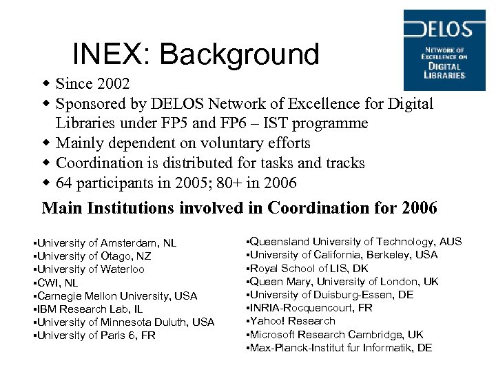 INEX: Background w Since 2002 w Sponsored by DELOS Network of Excellence for Digital