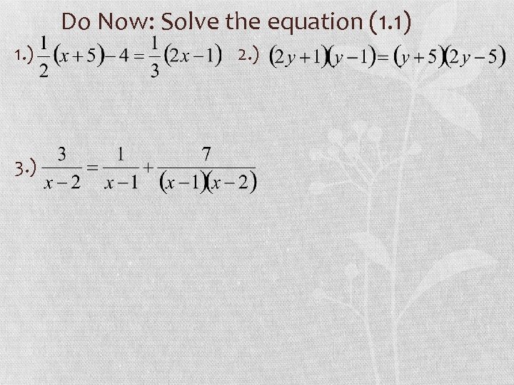 Do Now: Solve the equation (1. 1) 1. ) 3. ) 2. ) 