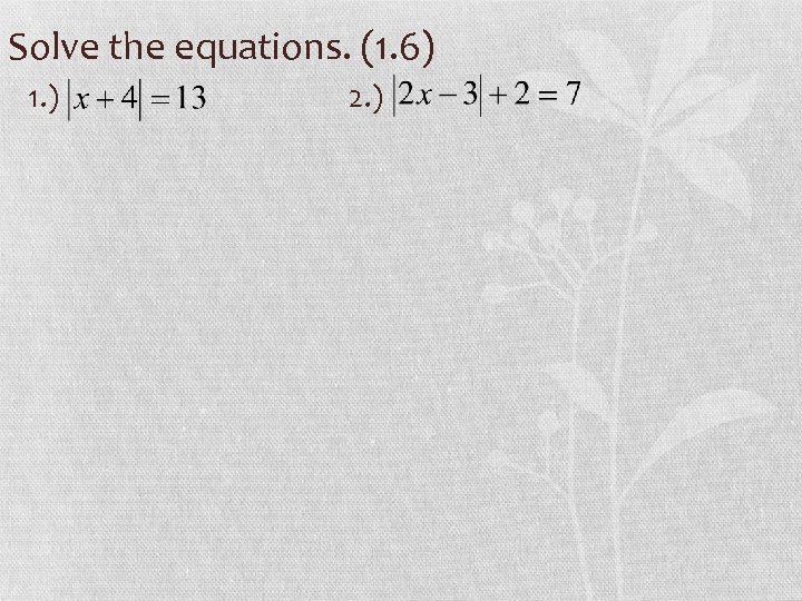 Solve the equations. (1. 6) 1. ) 2. ) 