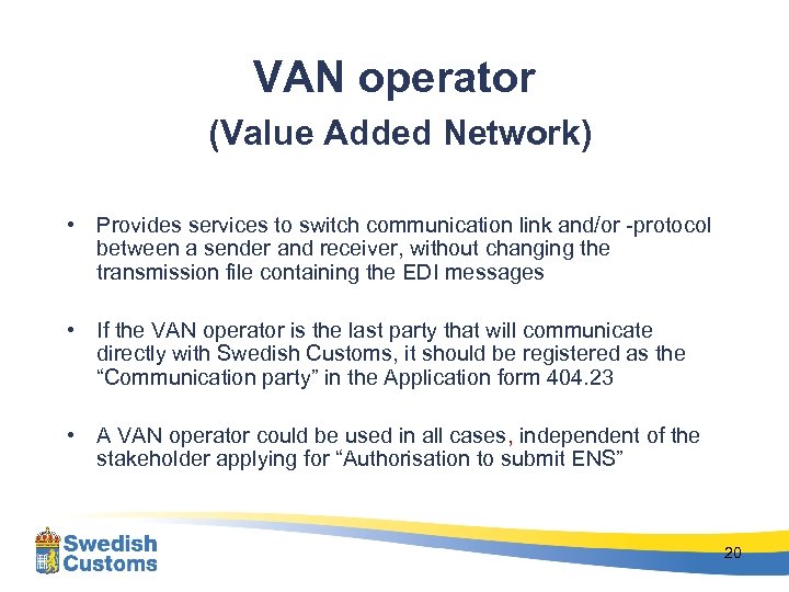 VAN operator (Value Added Network) • Provides services to switch communication link and/or -protocol