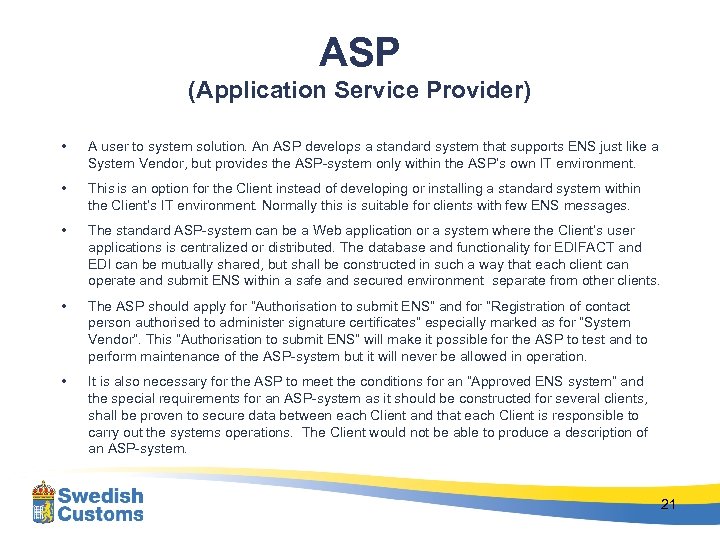 ASP (Application Service Provider) • A user to system solution. An ASP develops a
