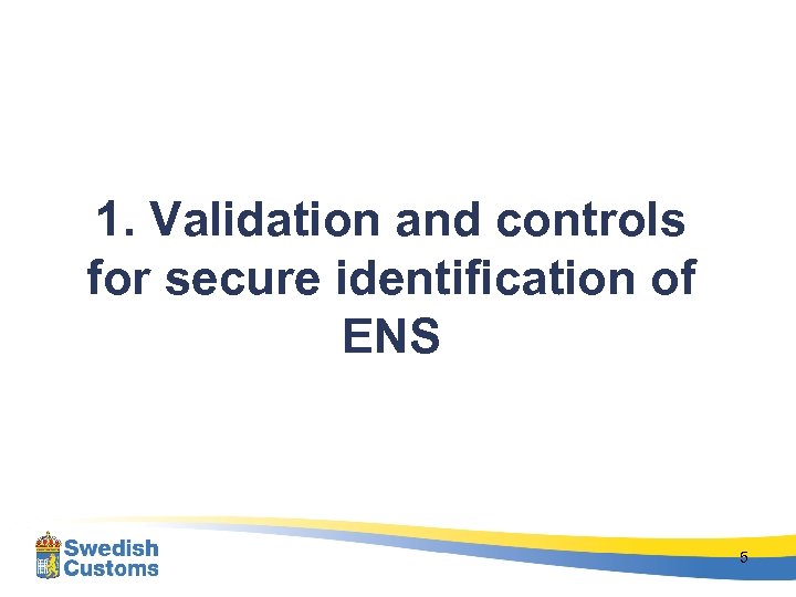 1. Validation and controls for secure identification of ENS 5 