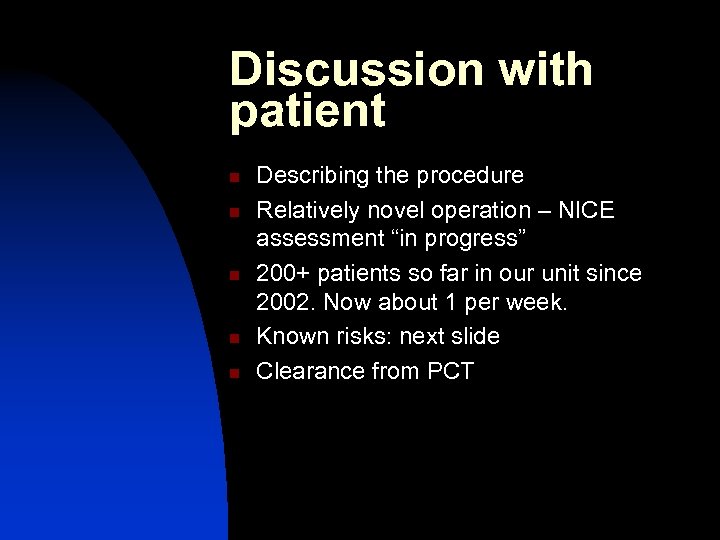 Discussion with patient n n n Describing the procedure Relatively novel operation – NICE
