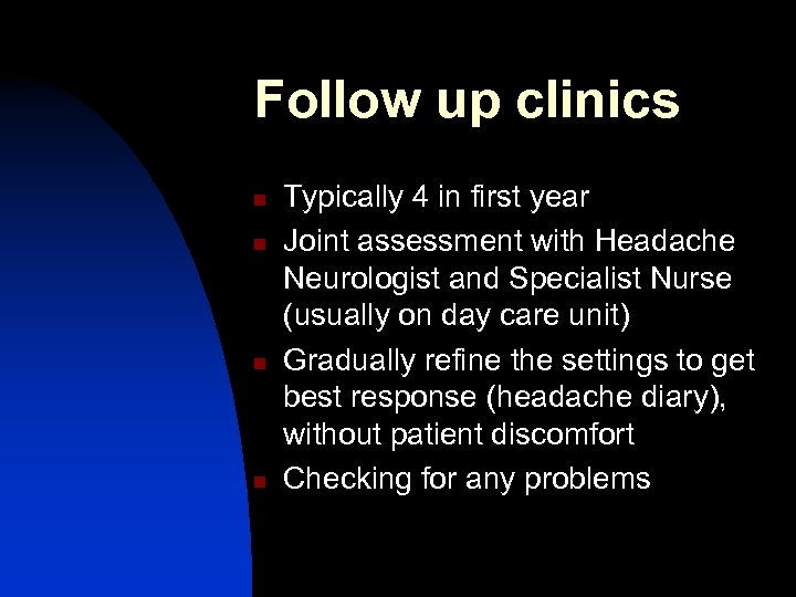Follow up clinics n n Typically 4 in first year Joint assessment with Headache