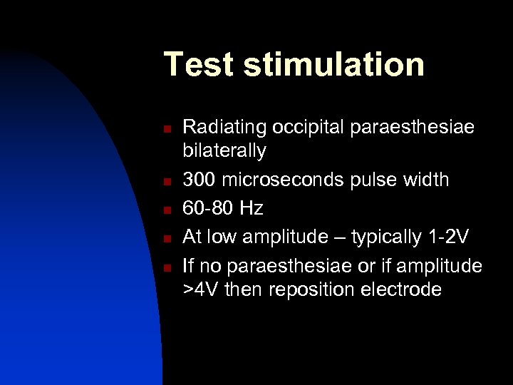 Test stimulation n n Radiating occipital paraesthesiae bilaterally 300 microseconds pulse width 60 -80
