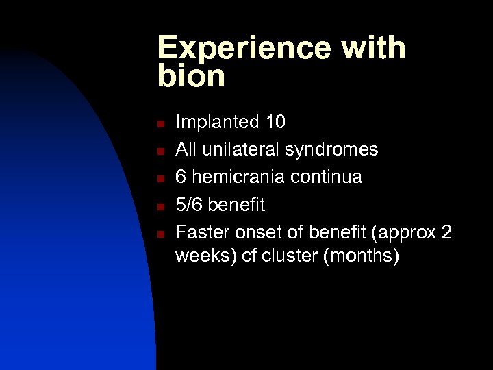 Experience with bion n n Implanted 10 All unilateral syndromes 6 hemicrania continua 5/6
