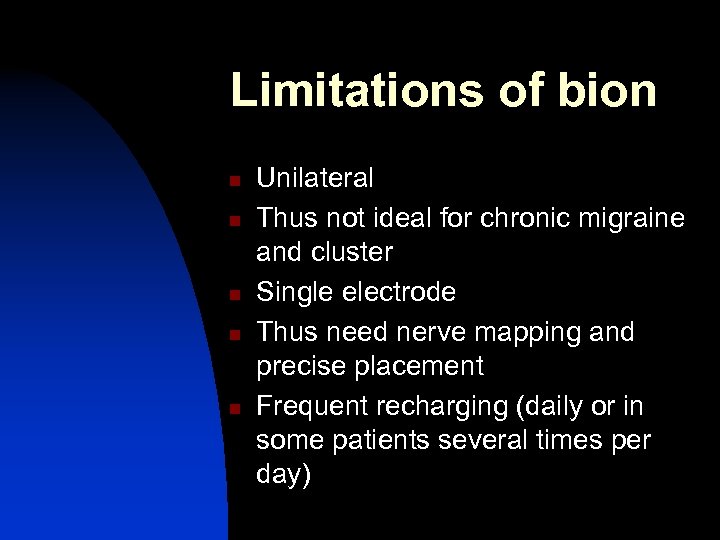 Limitations of bion n n Unilateral Thus not ideal for chronic migraine and cluster