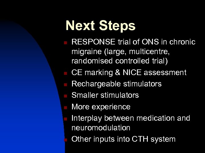 Next Steps n n n n RESPONSE trial of ONS in chronic migraine (large,