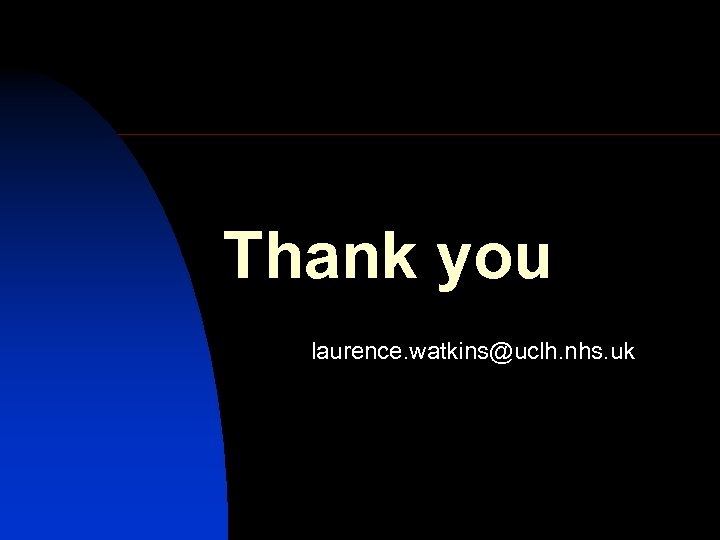 Thank you laurence. watkins@uclh. nhs. uk 