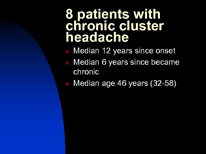 8 patients with chronic cluster headache n n n Median 12 years since onset