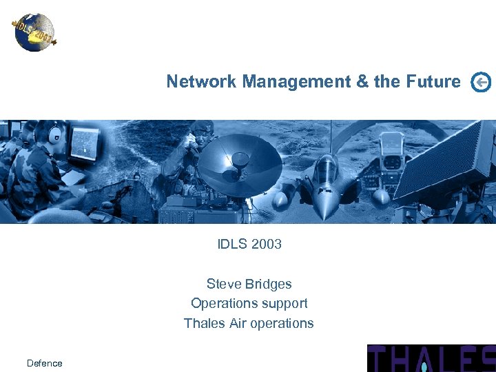 Network Management & the Future IDLS 2003 Steve Bridges Operations support Thales Air operations