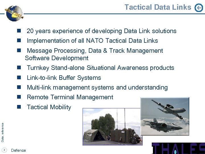 Tactical Data Links n 20 years experience of developing Data Link solutions n Implementation