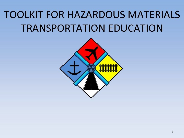 TOOLKIT FOR HAZARDOUS MATERIALS TRANSPORTATION EDUCATION 1 