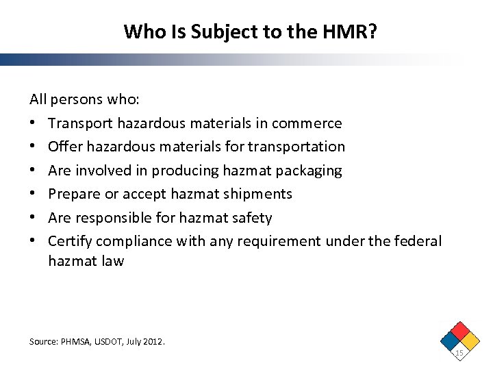 Who Is Subject to the HMR? All persons who: • Transport hazardous materials in