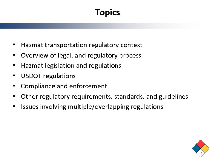 Topics • • Hazmat transportation regulatory context Overview of legal, and regulatory process Hazmat