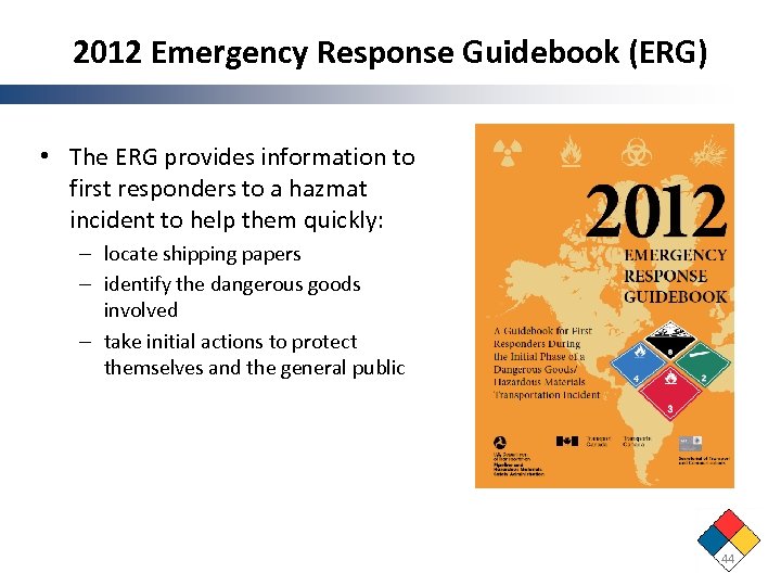 2012 Emergency Response Guidebook (ERG) • The ERG provides information to first responders to