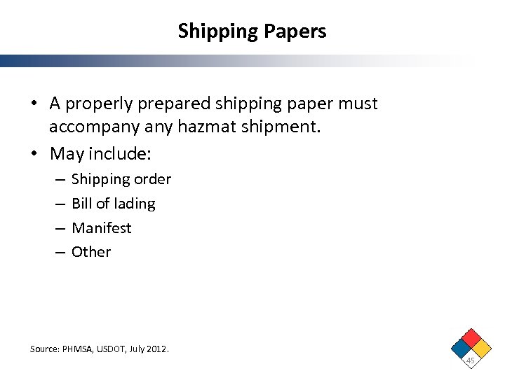 Shipping Papers • A properly prepared shipping paper must accompany hazmat shipment. • May