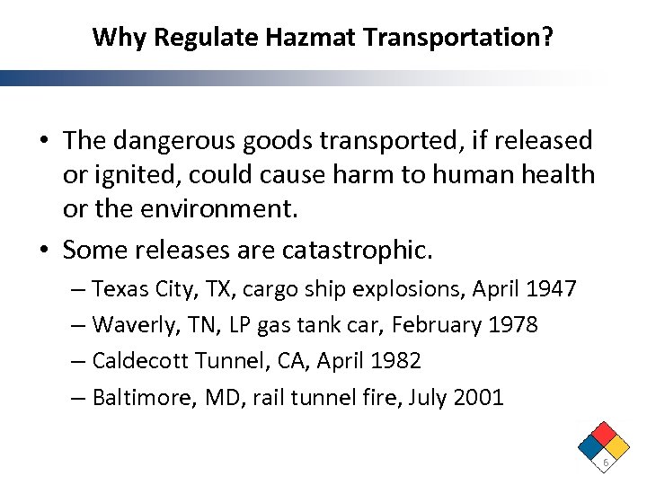 Why Regulate Hazmat Transportation? • The dangerous goods transported, if released or ignited, could