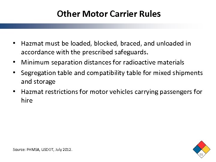 Other Motor Carrier Rules • Hazmat must be loaded, blocked, braced, and unloaded in