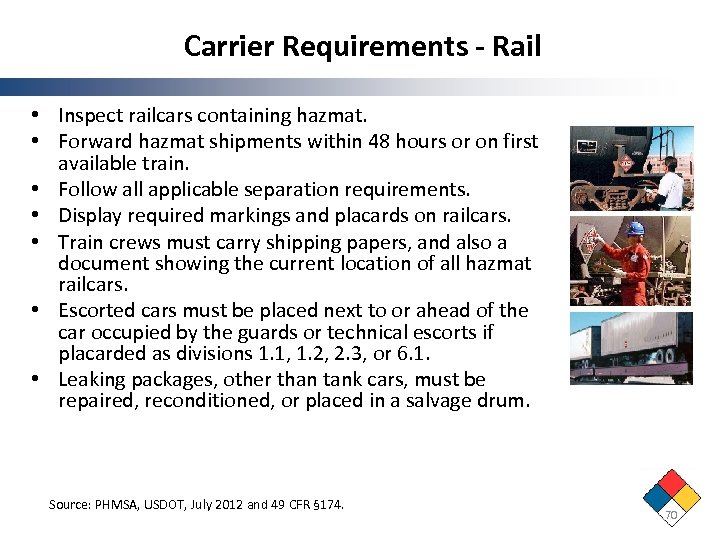 Carrier Requirements - Rail • Inspect railcars containing hazmat. • Forward hazmat shipments within