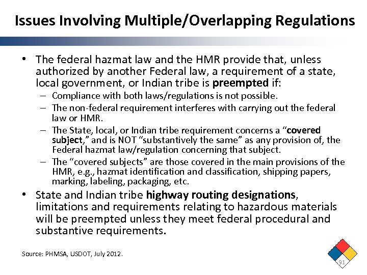 Issues Involving Multiple/Overlapping Regulations • The federal hazmat law and the HMR provide that,