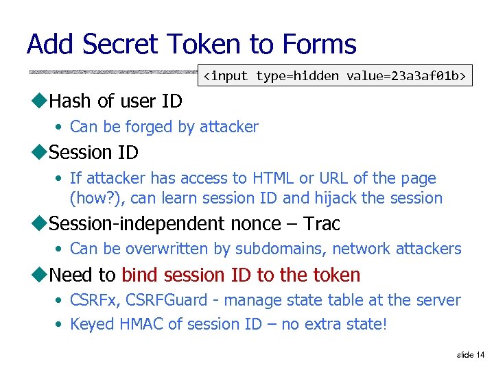 Add Secret Token to Forms <input type=hidden value=23 a 3 af 01 b> u.