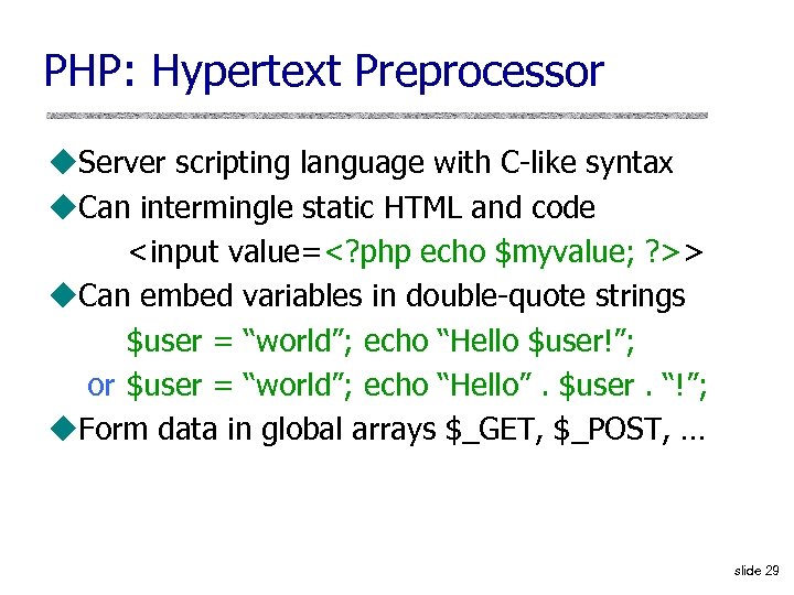 PHP: Hypertext Preprocessor u. Server scripting language with C-like syntax u. Can intermingle static