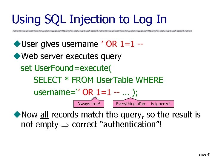 Using SQL Injection to Log In u. User gives username ′ OR 1=1 -u.