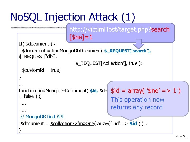 No. SQL Injection Attack (1) http: //victim. Host/target. php? search [$ne]=1 If( $document )