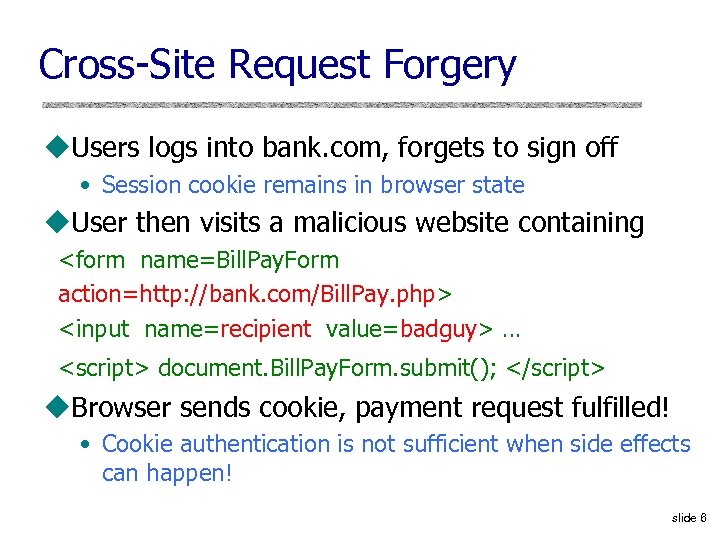 Cross-Site Request Forgery u. Users logs into bank. com, forgets to sign off •