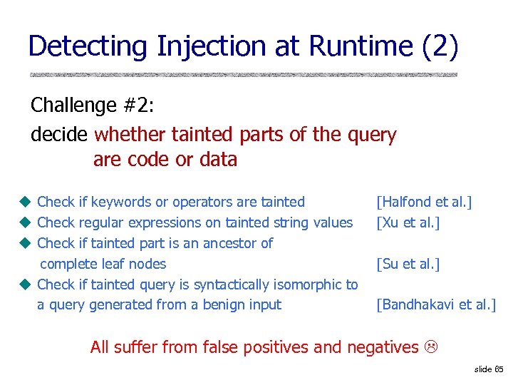 Detecting Injection at Runtime (2) Challenge #2: decide whether tainted parts of the query