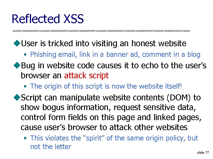 Reflected XSS u. User is tricked into visiting an honest website • Phishing email,