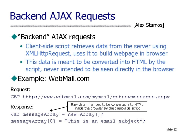Backend AJAX Requests [Alex Stamos] u“Backend” AJAX requests • Client-side script retrieves data from