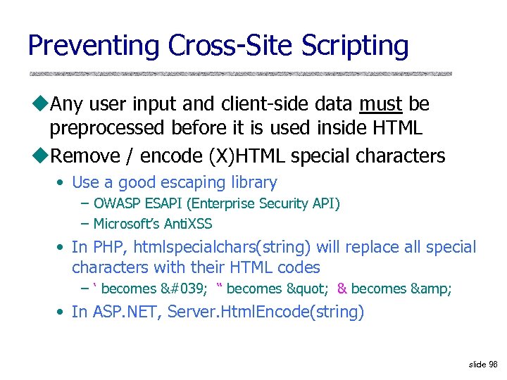 Preventing Cross-Site Scripting u. Any user input and client-side data must be preprocessed before