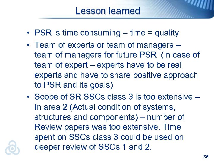 Lesson learned • PSR is time consuming – time = quality • Team of