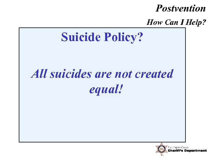Postvention How Can I Help? Suicide Policy? All suicides are not created equal! Jordan,