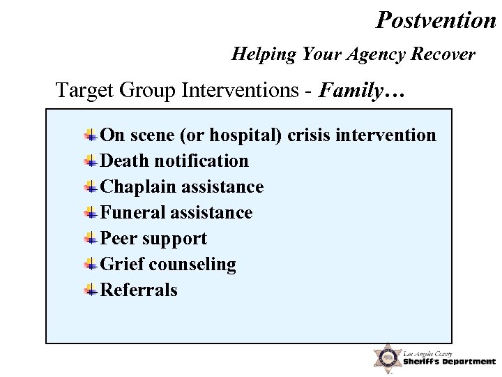 Postvention Helping Your Agency Recover Target Group Interventions - Family… On scene (or hospital)