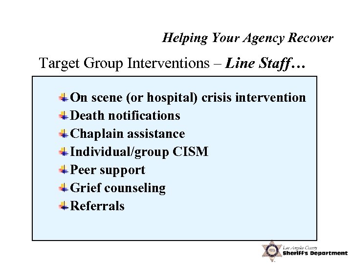 Postvention Helping Your Agency Recover Target Group Interventions – Line Staff… On scene (or