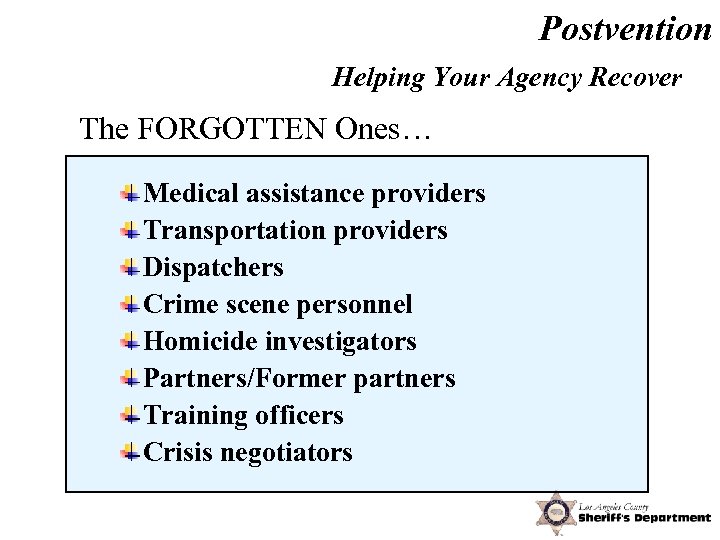 Postvention Helping Your Agency Recover The FORGOTTEN Ones… Medical assistance providers Transportation providers Dispatchers