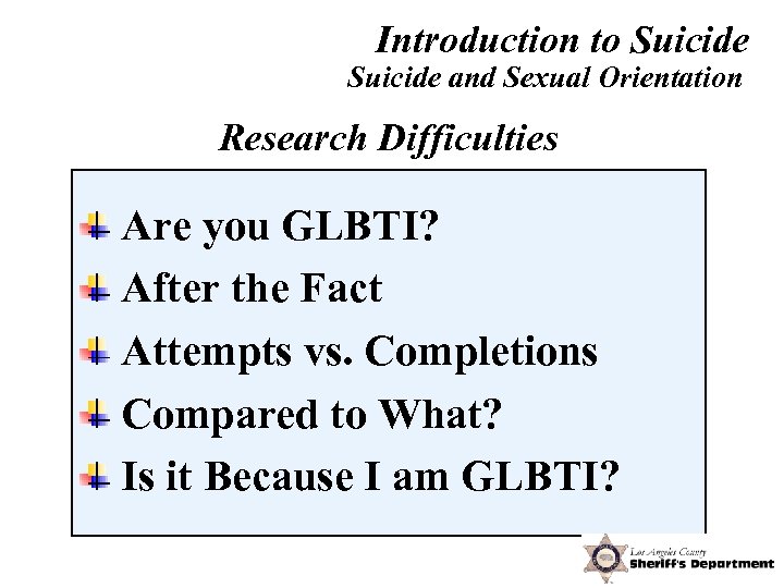 Introduction to Suicide and Sexual Orientation Research Difficulties Are you GLBTI? After the Fact