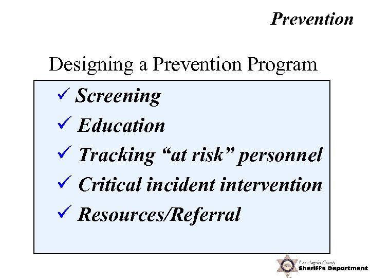 Prevention Designing a Prevention Program ü Screening ü Education ü Tracking “at risk” personnel