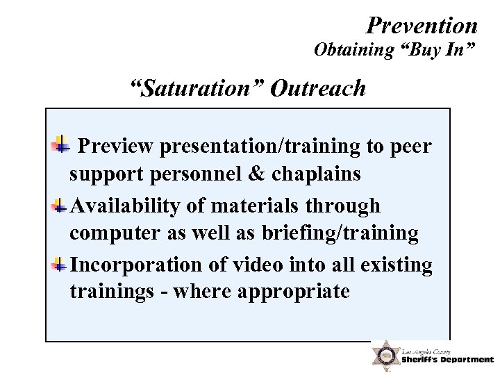 Prevention Obtaining “Buy In” “Saturation” Outreach Preview presentation/training to peer support personnel & chaplains