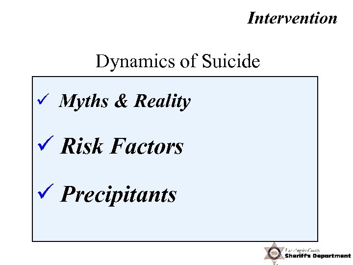 Intervention Dynamics of Suicide ü Myths & Reality ü Risk Factors ü Precipitants 