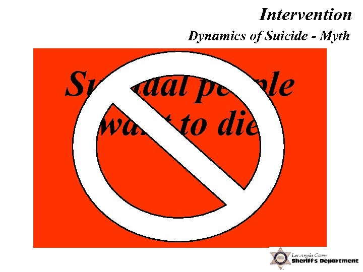Intervention Dynamics of Suicide - Myth Suicidal people want to die! 